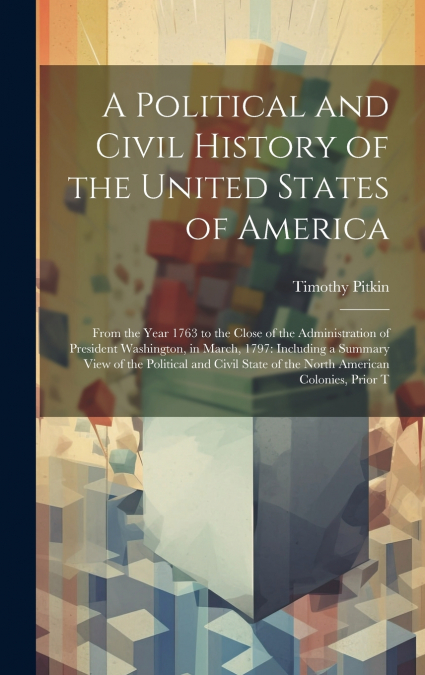 A Political and Civil History of the United States of America