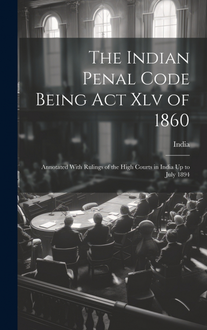 The Indian Penal Code Being Act Xlv of 1860