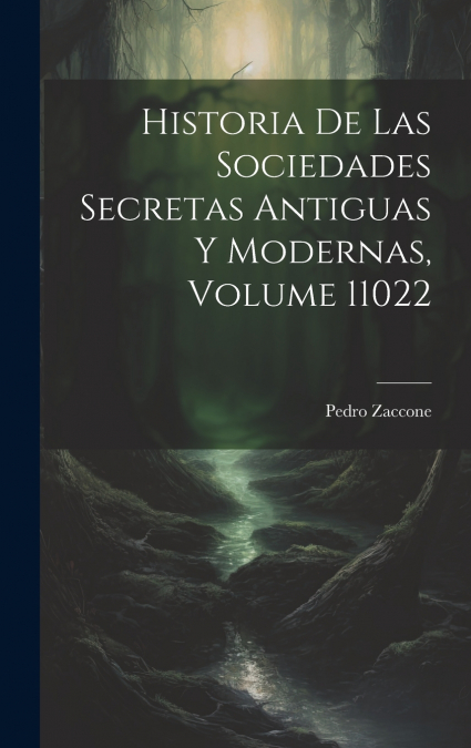 Historia De Las Sociedades Secretas Antiguas Y Modernas, Volume 11022