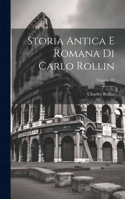 Storia Antica E Romana Di Carlo Rollin; Volume 32