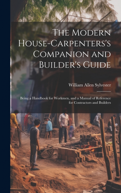 The Modern House-Carpenters’s Companion and Builder’s Guide