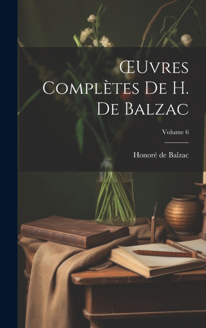 Œuvres Complètes De H. De Balzac; Volume 6