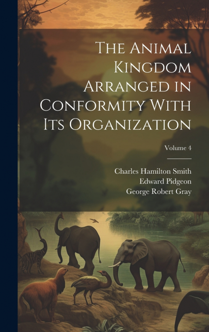 The Animal Kingdom Arranged in Conformity With Its Organization; Volume 4