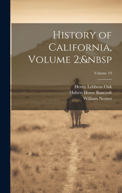 History of California, Volume 2;  Volume 19