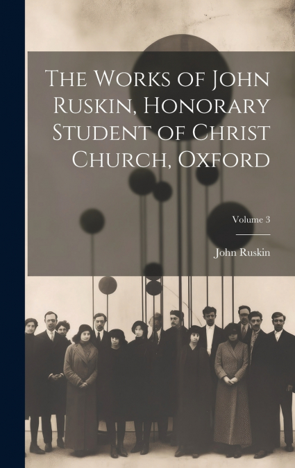 The Works of John Ruskin, Honorary Student of Christ Church, Oxford; Volume 3