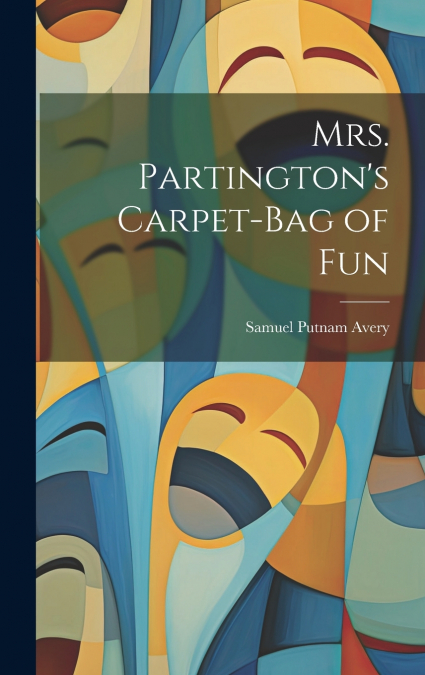 Mrs. Partington’s Carpet-Bag of Fun