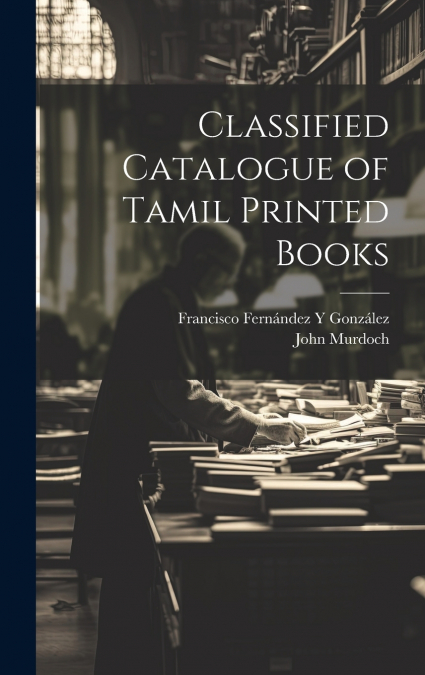 Classified Catalogue of Tamil Printed Books