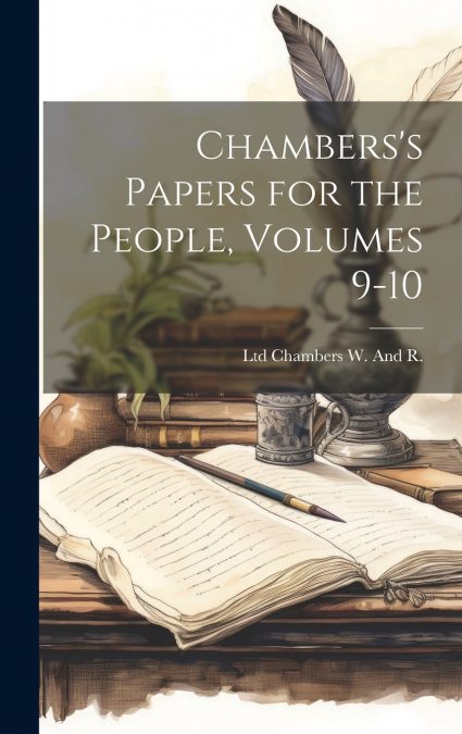Chambers’s Papers for the People, Volumes 9-10