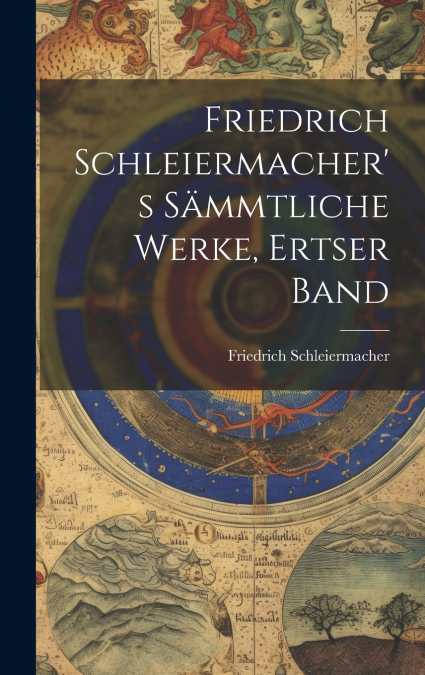 Friedrich Schleiermacher’s Sämmtliche Werke, Ertser Band