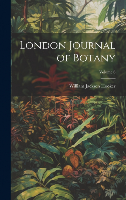 London Journal of Botany; Volume 6