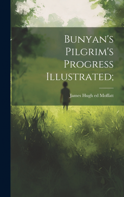 Bunyan’s Pilgrim’s Progress Illustrated;