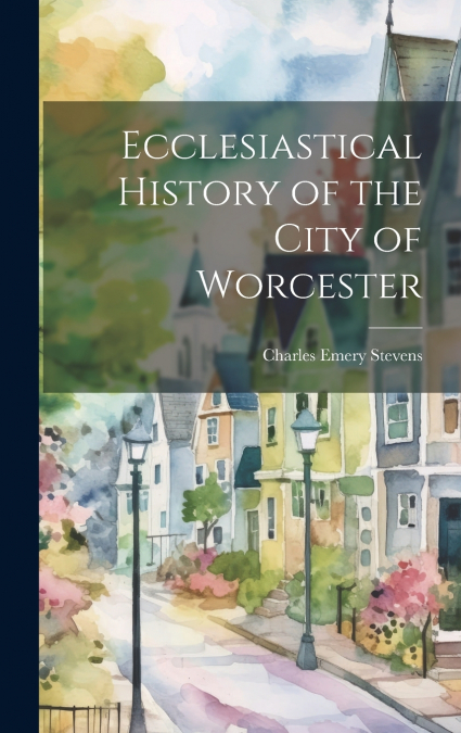 Ecclesiastical History of the City of Worcester