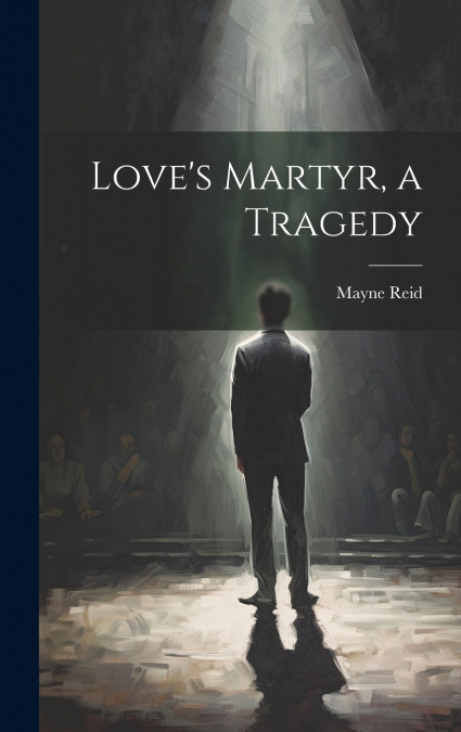 Love’s Martyr, a Tragedy
