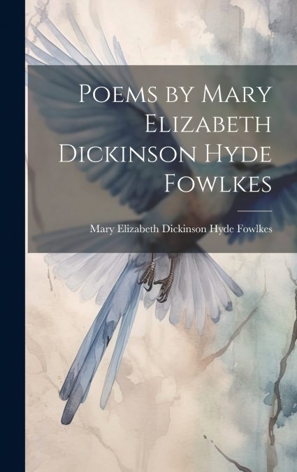 Poems by Mary Elizabeth Dickinson Hyde Fowlkes