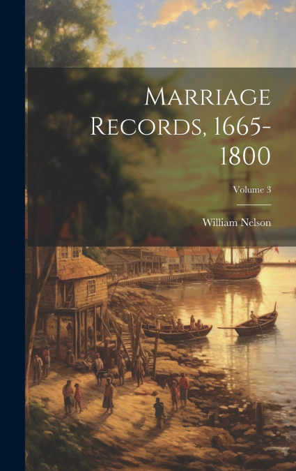 Marriage Records, 1665-1800; Volume 3
