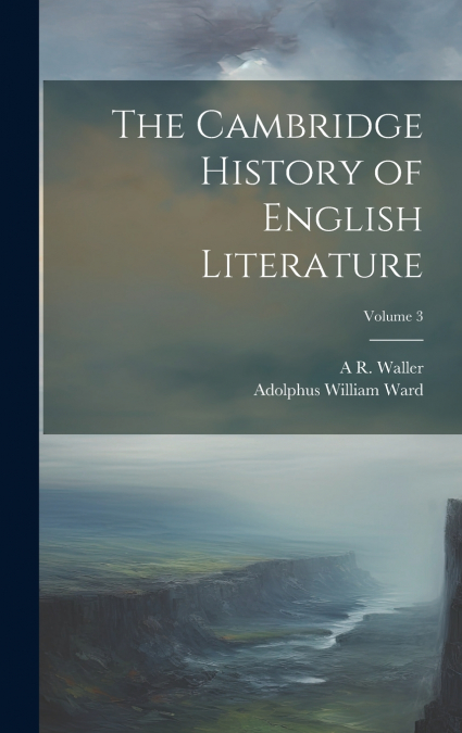 The Cambridge History of English Literature; Volume 3
