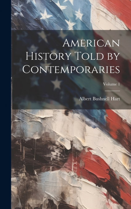 American History Told by Contemporaries; Volume 1