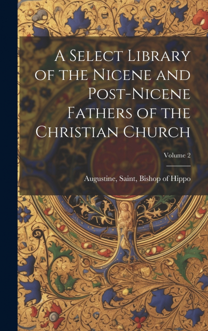 A Select Library of the Nicene and Post-Nicene Fathers of the Christian Church; Volume 2