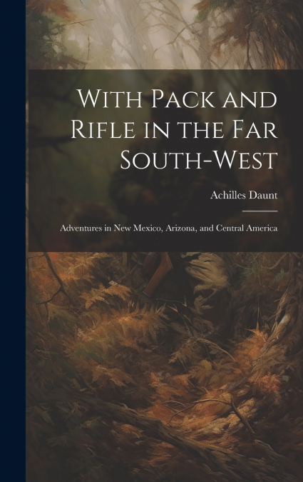 With Pack and Rifle in the far South-west