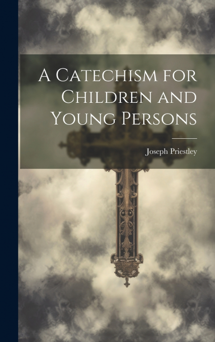 A Catechism for Children and Young Persons