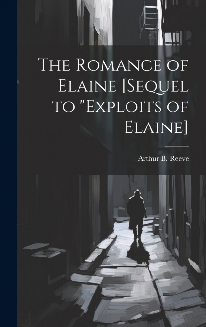 The Romance of Elaine [sequel to 'Exploits of Elaine]