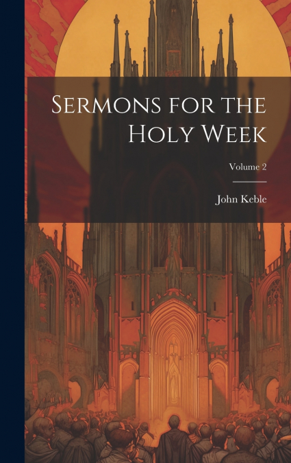 Sermons for the Holy Week; Volume 2