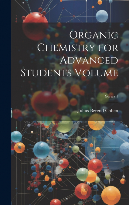 Organic Chemistry for Advanced Students Volume; Series 1