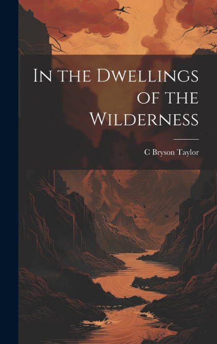 In the Dwellings of the Wilderness