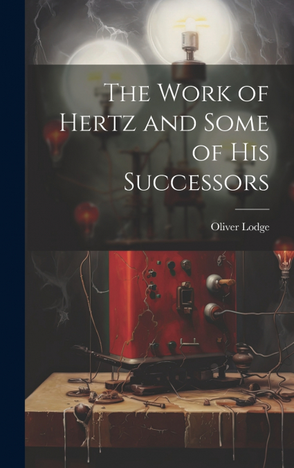 The Work of Hertz and Some of his Successors
