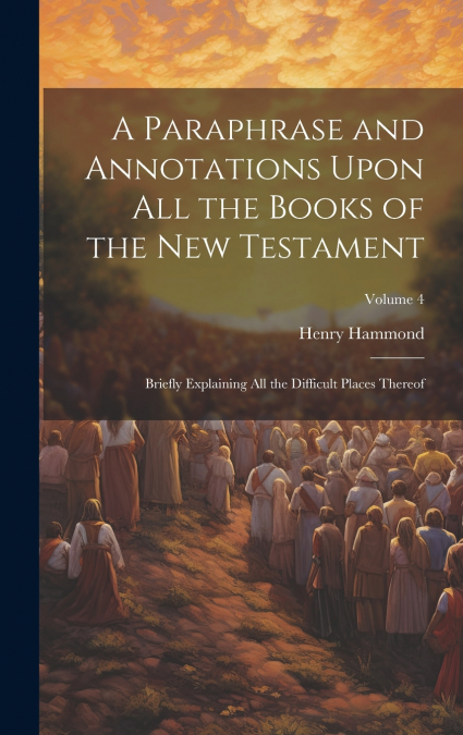 A Paraphrase and Annotations Upon all the Books of the New Testament