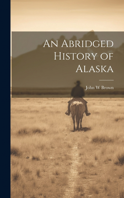 An Abridged History of Alaska
