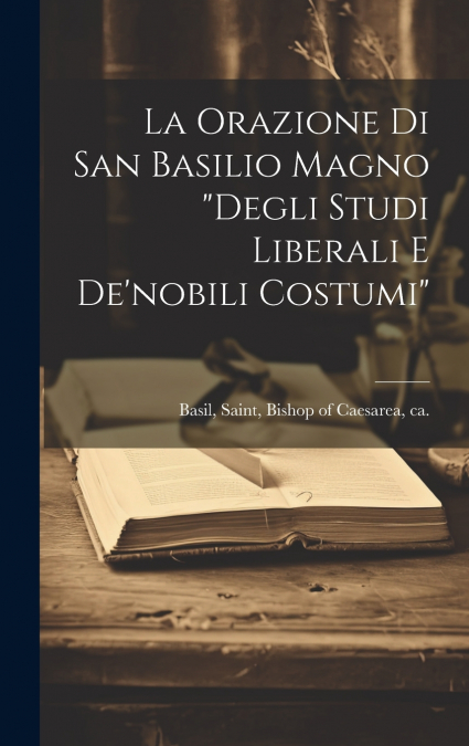 La orazione di san Basilio Magno 'Degli studi liberali e de’nobili costumi'