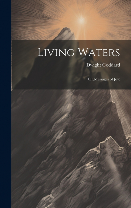 Living Waters; Or,Messages of joy;