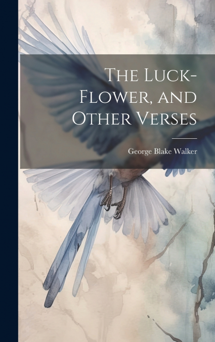 The Luck-flower, and Other Verses