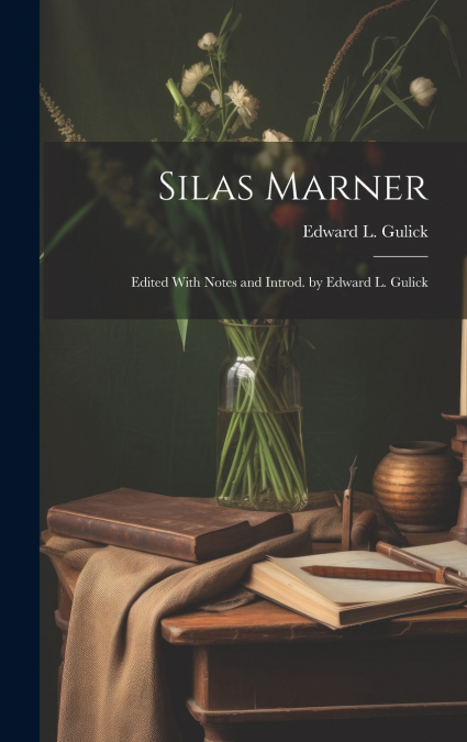Silas Marner; Edited With Notes and Introd. by Edward L. Gulick