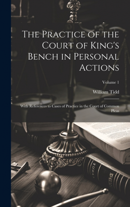 The Practice of the Court of King’s Bench in Personal Actions