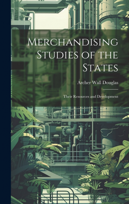 Merchandising Studies of the States; Their Resources and Development