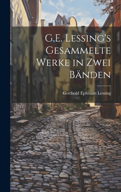G.E. Lessing’s gesammelte werke in zwei bänden