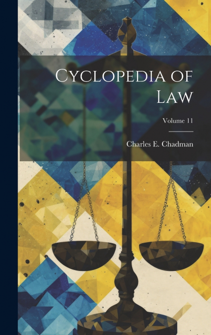 Cyclopedia of law; Volume 11
