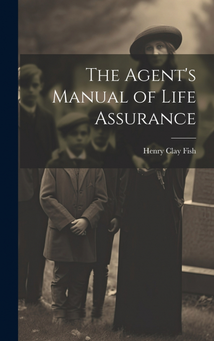 The Agent’s Manual of Life Assurance