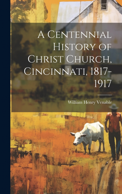 A Centennial History of Christ Church, Cincinnati, 1817-1917