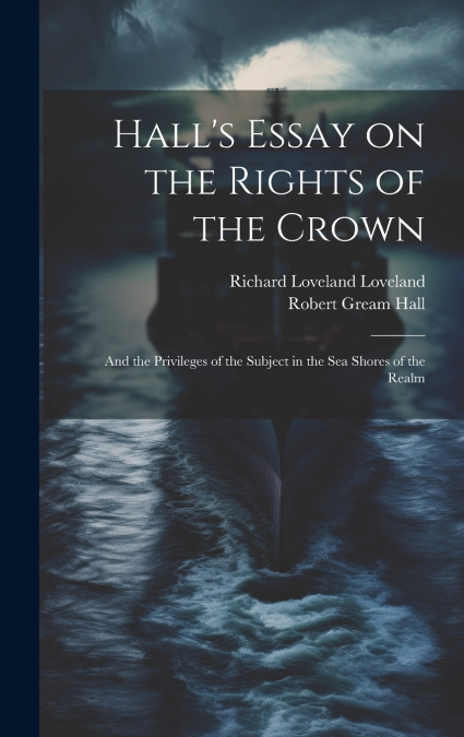 Hall’s Essay on the Rights of the Crown