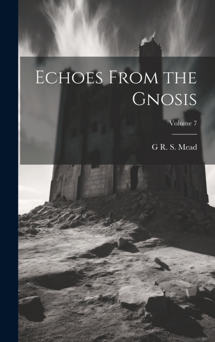 Echoes From the Gnosis; Volume 7
