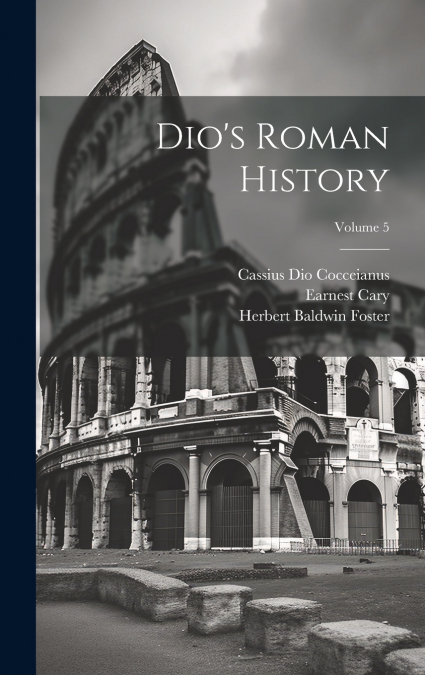 Dio’s Roman History; Volume 5