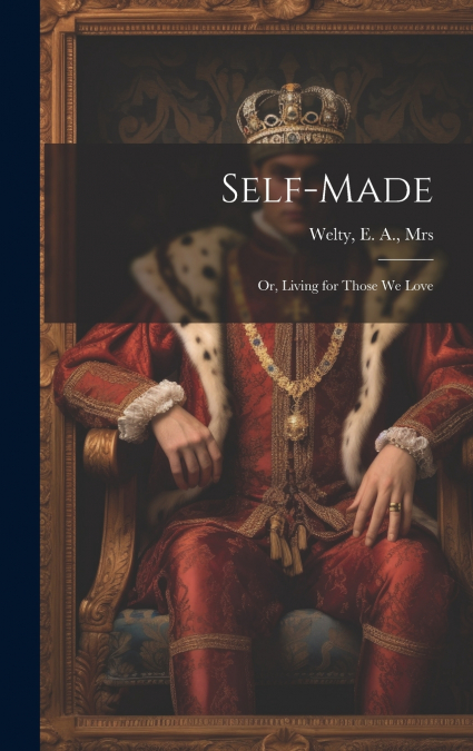 Self-made; or, Living for Those we Love