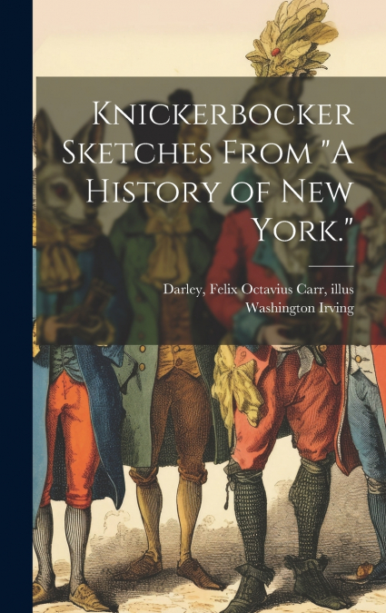 Knickerbocker Sketches From 'A History of New York.'