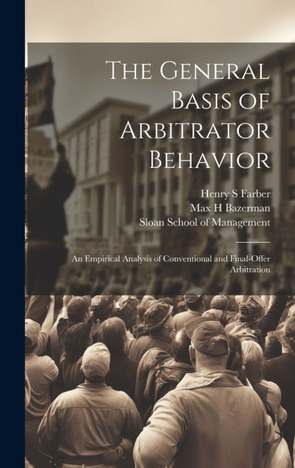 The General Basis of Arbitrator Behavior