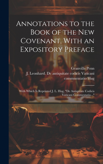 Annotations to the Book of the New Covenant, With an Expository Preface