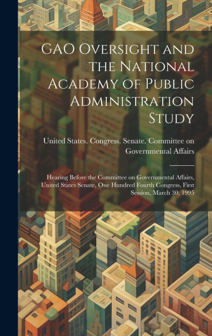 GAO Oversight and the National Academy of Public Administration Study