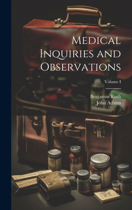 Medical Inquiries and Observations; Volume I